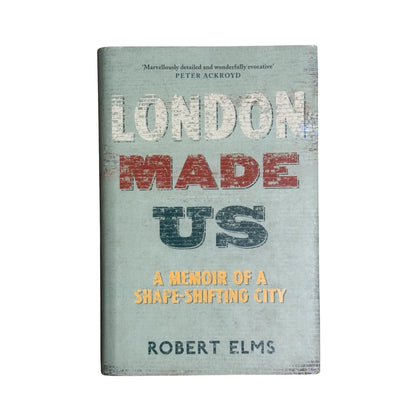 London Made Us A Memoir of a Shape-shifting City
