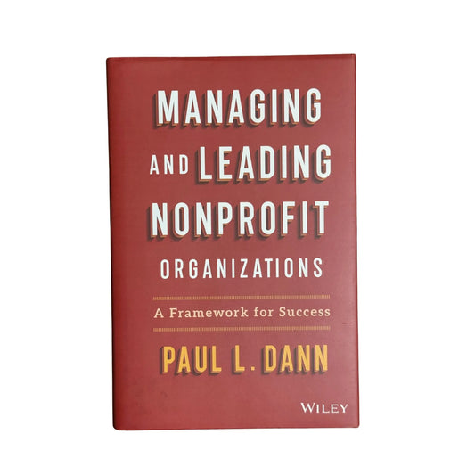 Managing and Leading Nonprofit Organizations: A Framework For Success