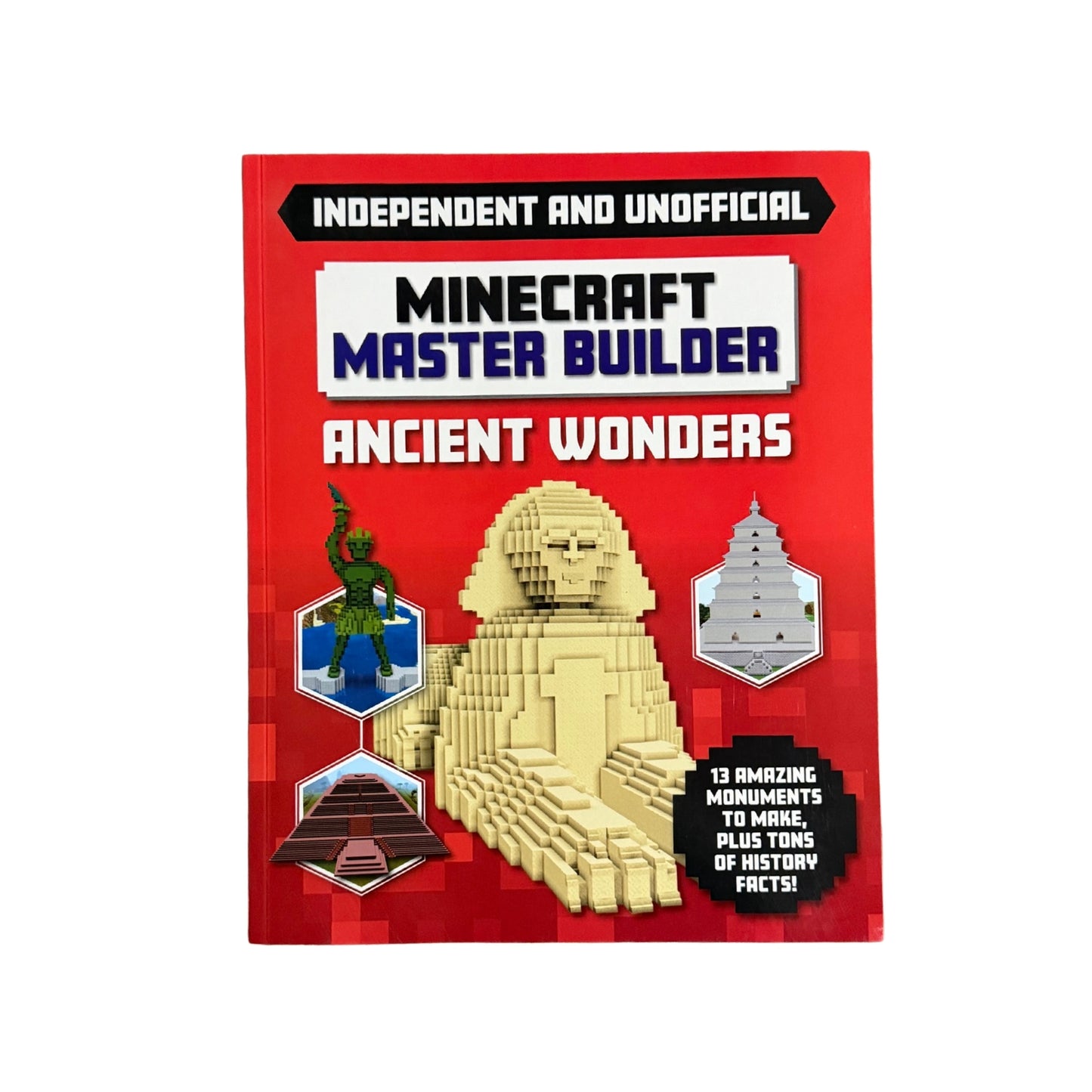 Master Builder: Minecraft Ancient Wonders A Step-By-step Guide to Building Your Own Ancient Buildings, Packed with Amazing Historical Facts to Inspire You!