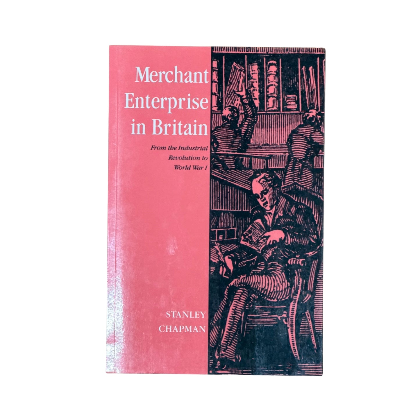 Merchant Enterprise in Britain From the Industrial Revolution to World War I
