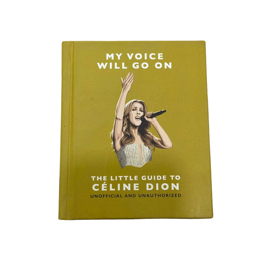 My Voice Will Go On: the Little Guide to Celine Dion