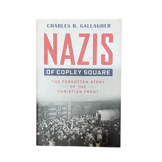Nazis of Copley Square The Forgotten Story of the Christian Front