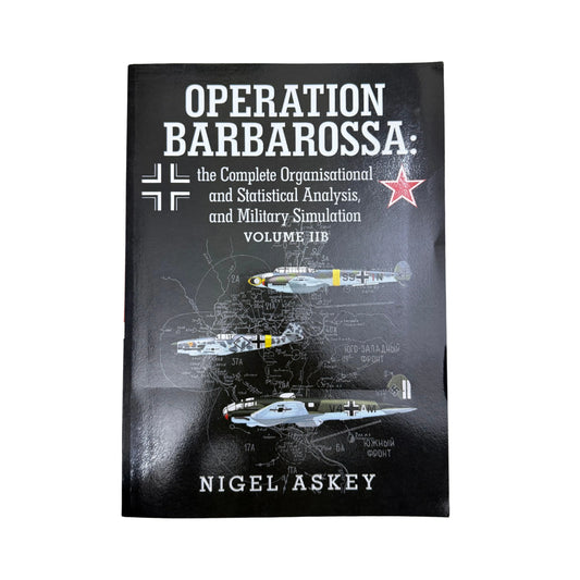 Operation Barbarossa: the Complete Organisational and Statistical Analysis, and Military Simulation Volume IIB