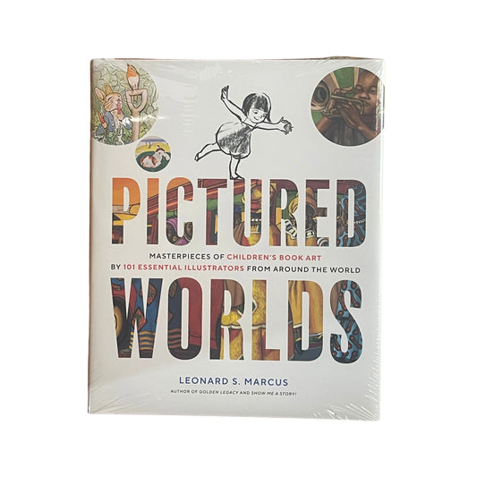 Pictured Worlds Masterpieces of Children's Book Art by 101 Essential Illustrators from Around the World