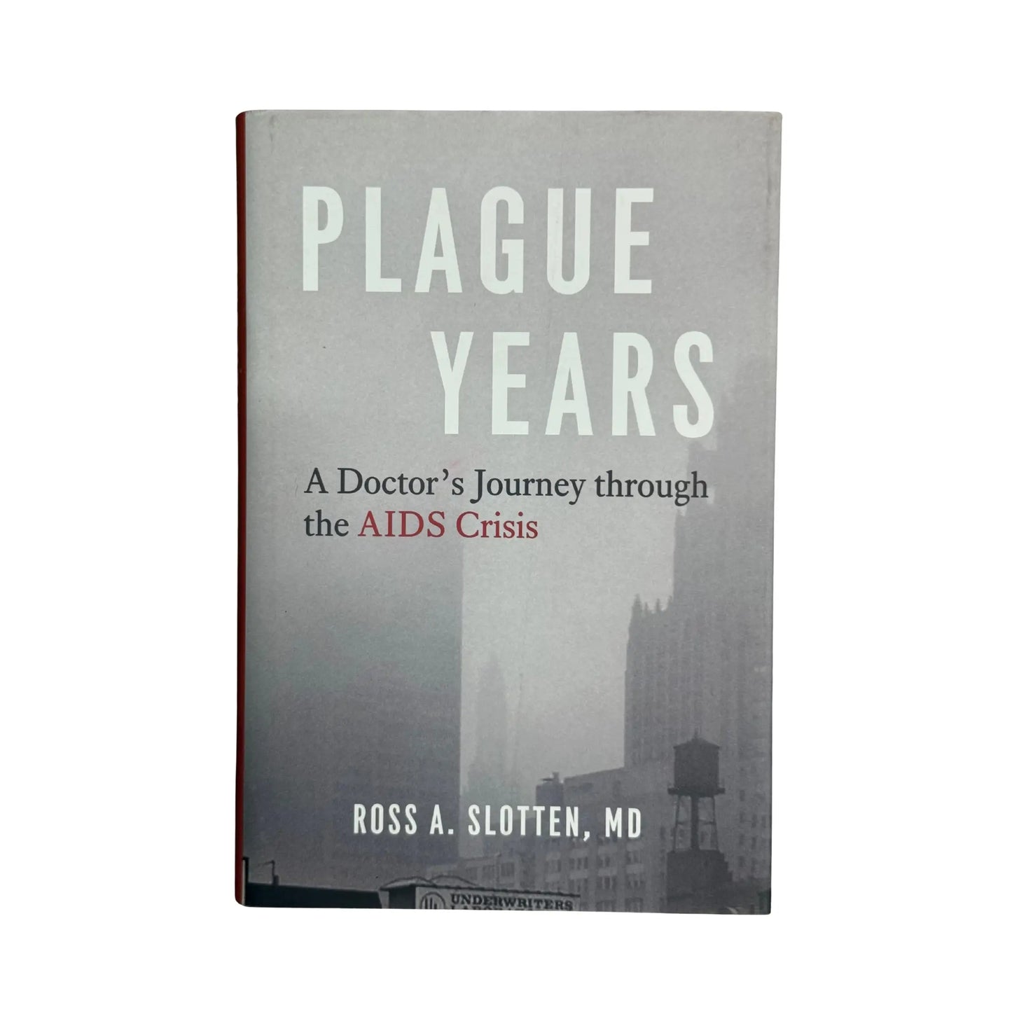 Plague Years: A Doctorâ€™s Journey through the AIDS Crisis