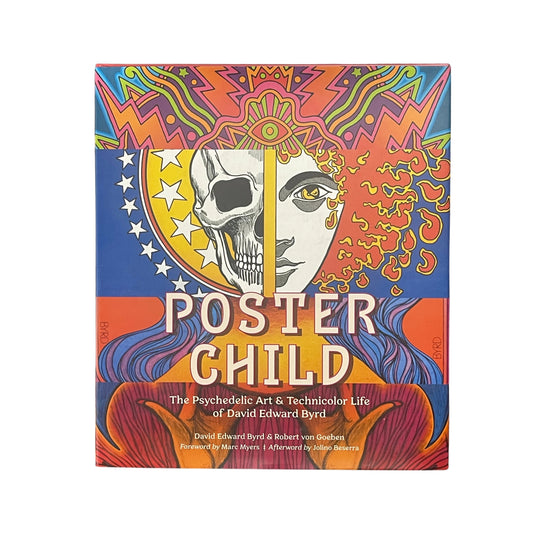 Poster Child The Psychedelic Art & Technicolor Life of David Edward Byrd