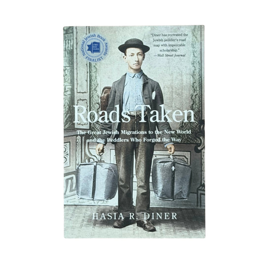 Roads Taken The Great Jewish Migrations to the New World and the Peddlers Who Forged the Way