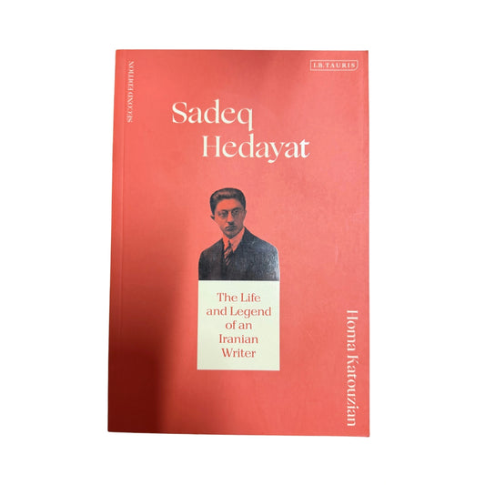 Sadeq Hedayat The Life and Legend of an Iranian Writer