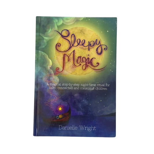 Sleepy Magic: A Magical Step-By-Step Night-Time Ritual for Calm, Connected and Conscious Children