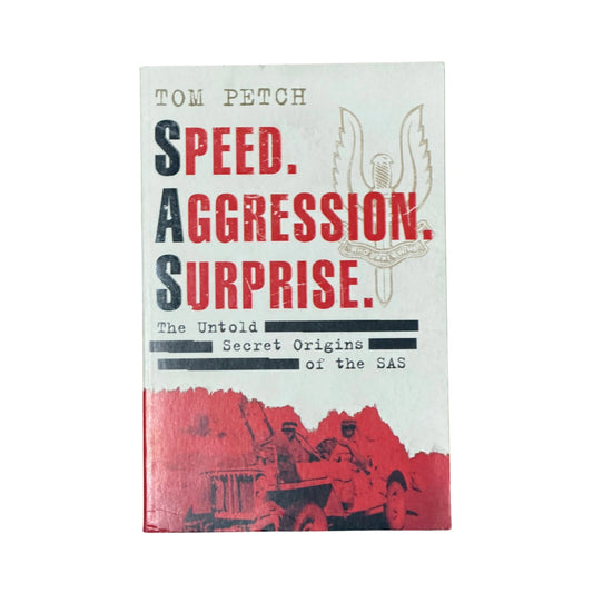 Speed, Aggression, Surprise The Untold Secret Origins of the SAS