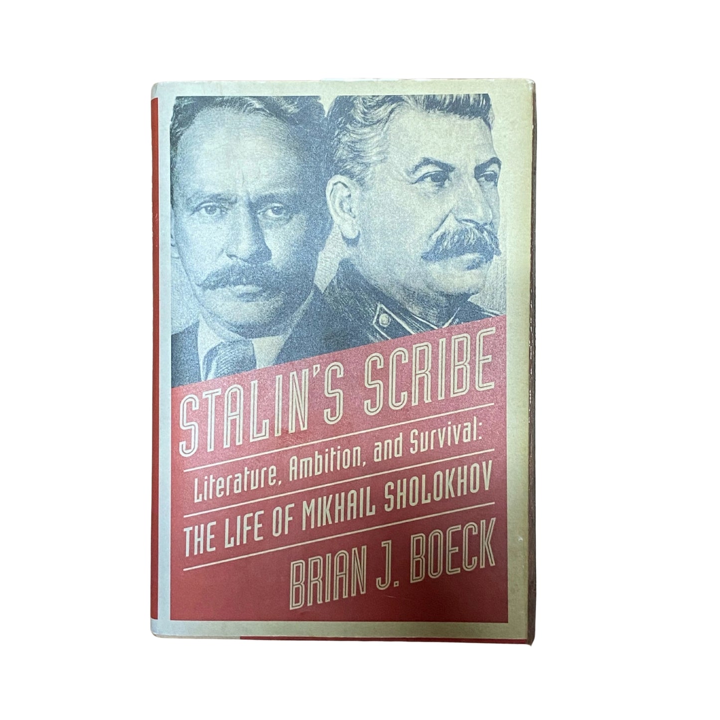 Stalin's Scribe Literature, Ambition, and Survival: The Life of Mikhail Sholokhov