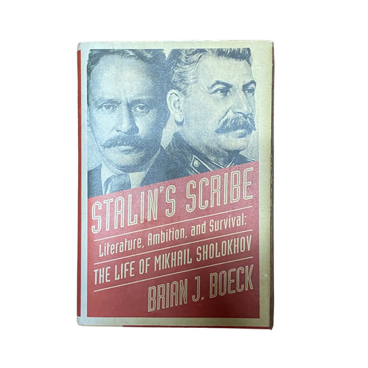 Stalin's Scribe Literature, Ambition, and Survival: The Life of Mikhail Sholokhov