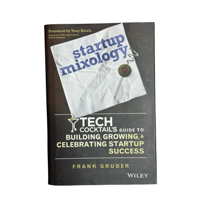 Startup Mixology: Tech Cocktail's Guide to Building, Growing, and Celebrating Startup Success