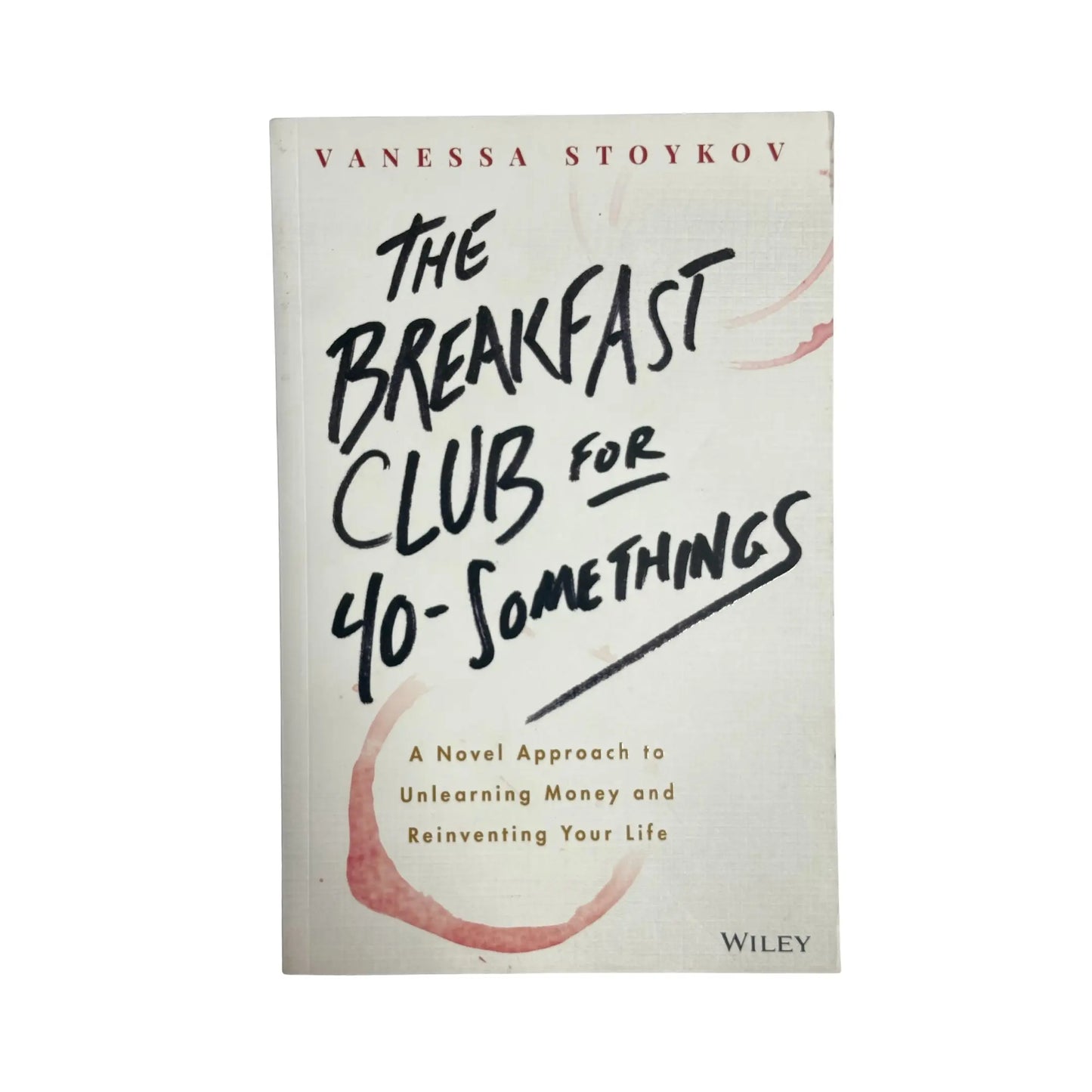 The Breakfast Club for 40-Somethings A Novel Approach to Unlearning Money and Reinventing Your Life