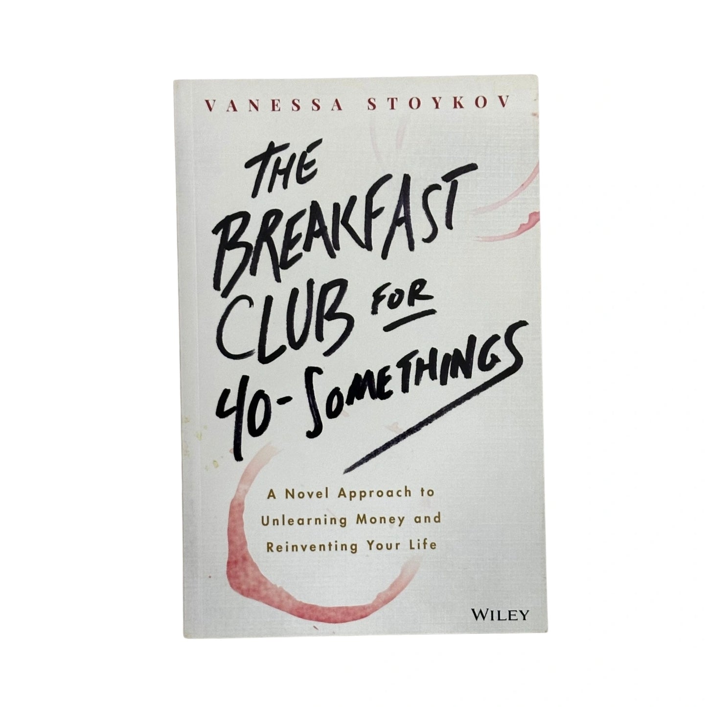 The Breakfast Club for 40-Somethings A Novel Approach to Unlearning Money and Reinventing Your Life