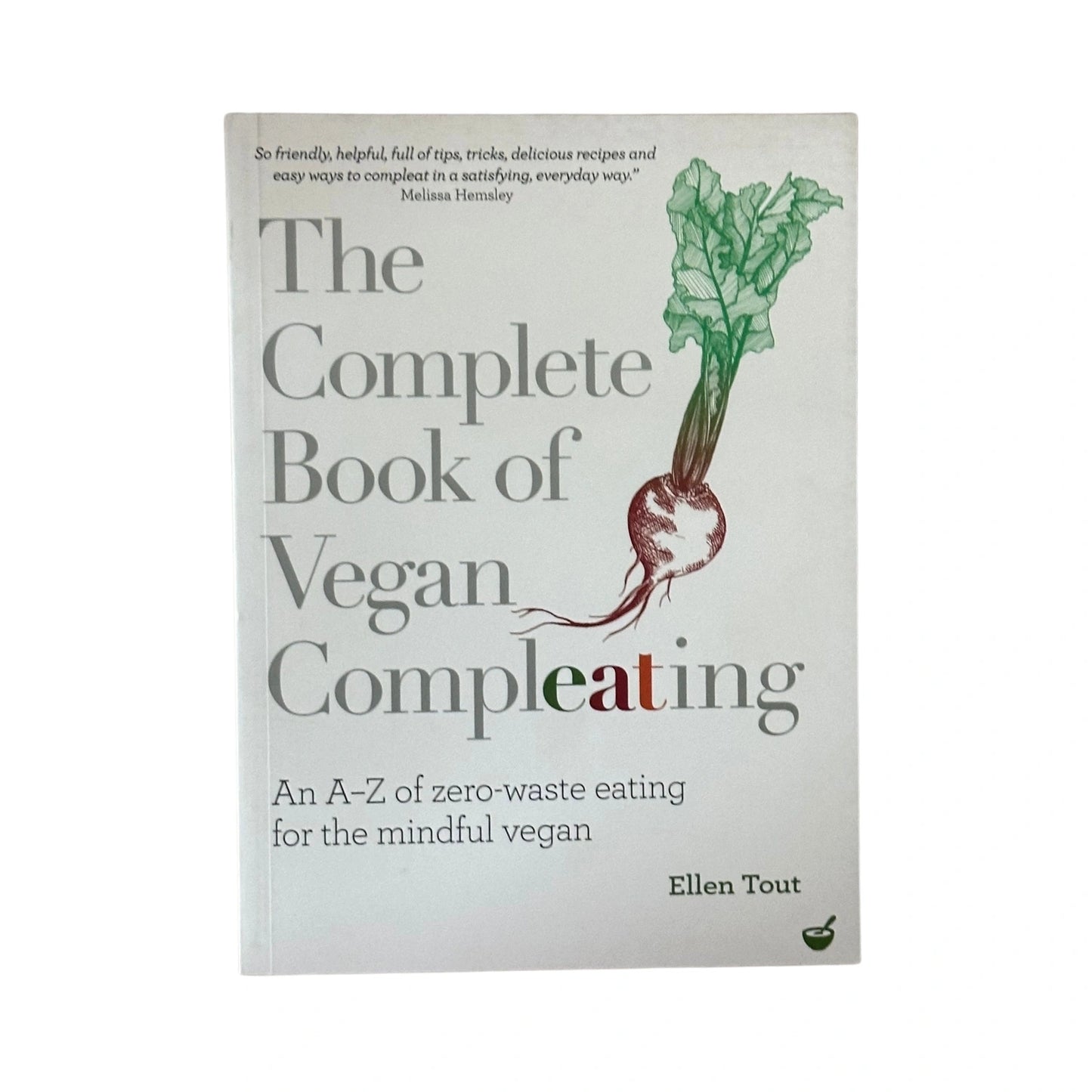 The Complete Book of Vegan Compleating An AZ of Zero-Waste Eating For the Mindful Vegan