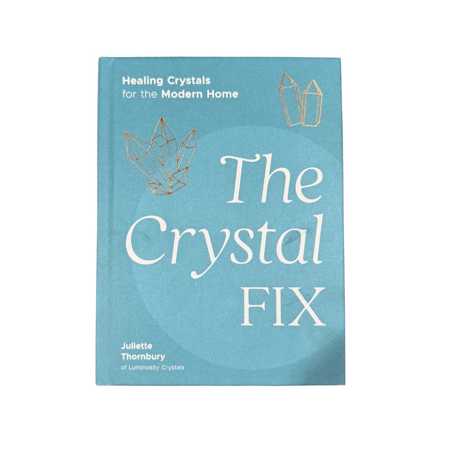 The Crystal Fix Healing Crystals for the Modern Home