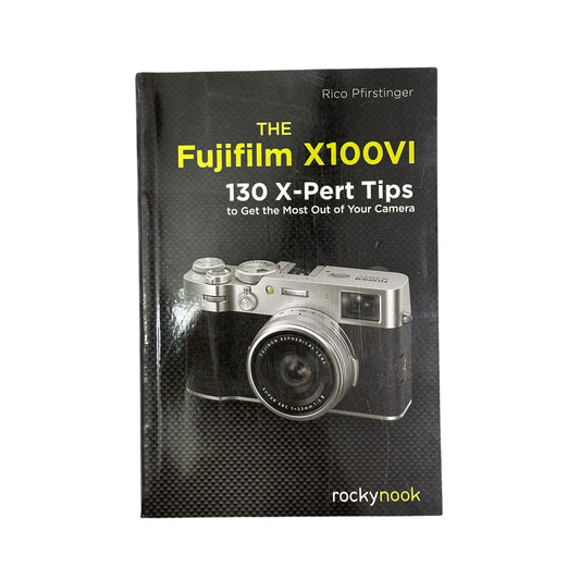 The Fujifilm X100VI 134 X-Pert Tips to Get the Most Out of Your Camera