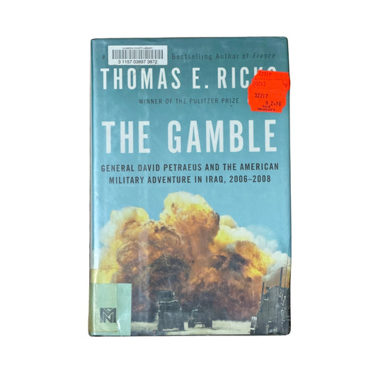 The Gamble General David Petraeus and the American Military Adventure in Iraq, 2006-2008