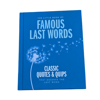 The Little Book of Famous Last Words Classic Quotes and Quips That Deserve the Last Word