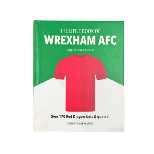 The Little Book of Wrexham AFC Over 170 Red Dragon Facts and Quotes!