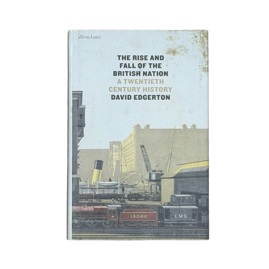The Rise and Fall of the British Nation A Twentieth-century History
