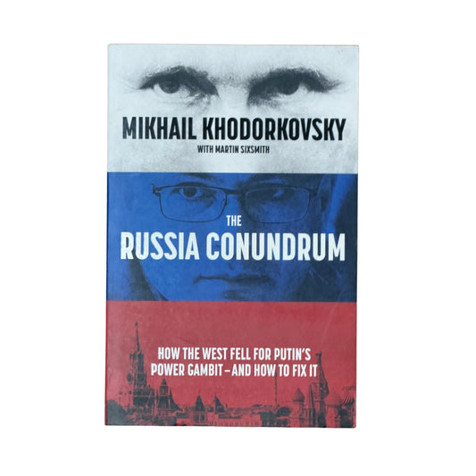 The Russia Conundrum How the West Fell for Putin's Power Gambit - and How to Fix It
