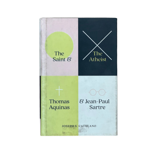 The Saint and the Atheist Thomas Aquinas and Jean-Paul Sartre