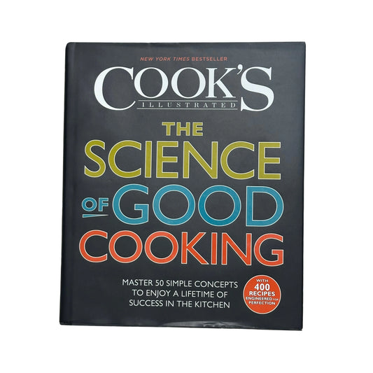 The Science of Good Cooking Master 50 Simple Concepts to Enjoy a Lifetime of Success in the Kitchen