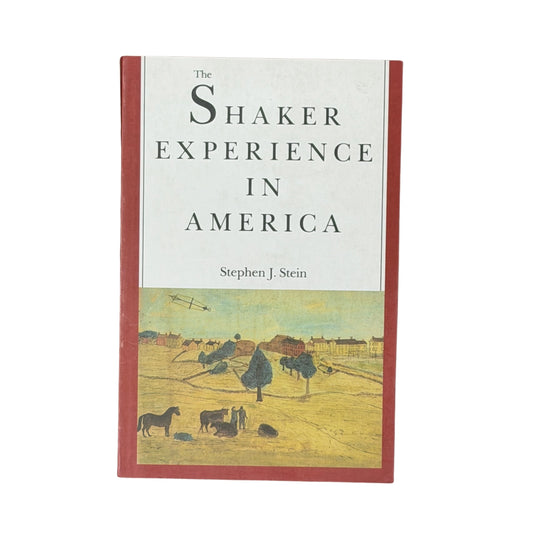 The Shaker Experience in America A History of the United Society of Believers