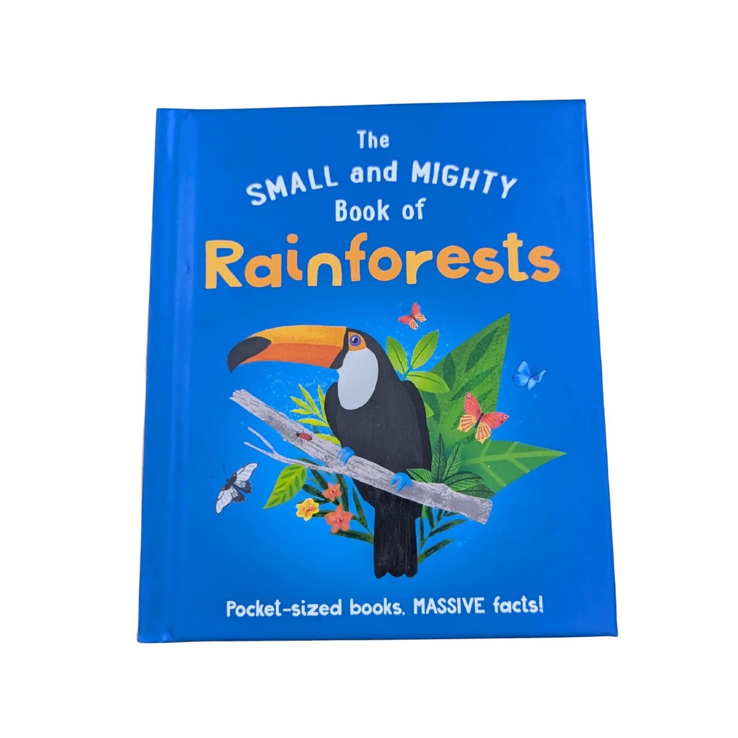 The Small and Mighty Book of Rainforests Pocket-Sized Books, Massive Facts!
