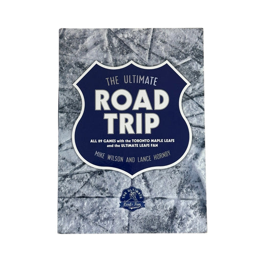 The Ultimate Road Trip All 89 Games with the Toronto Maple Leafs and the Ultimate Leafs Fan