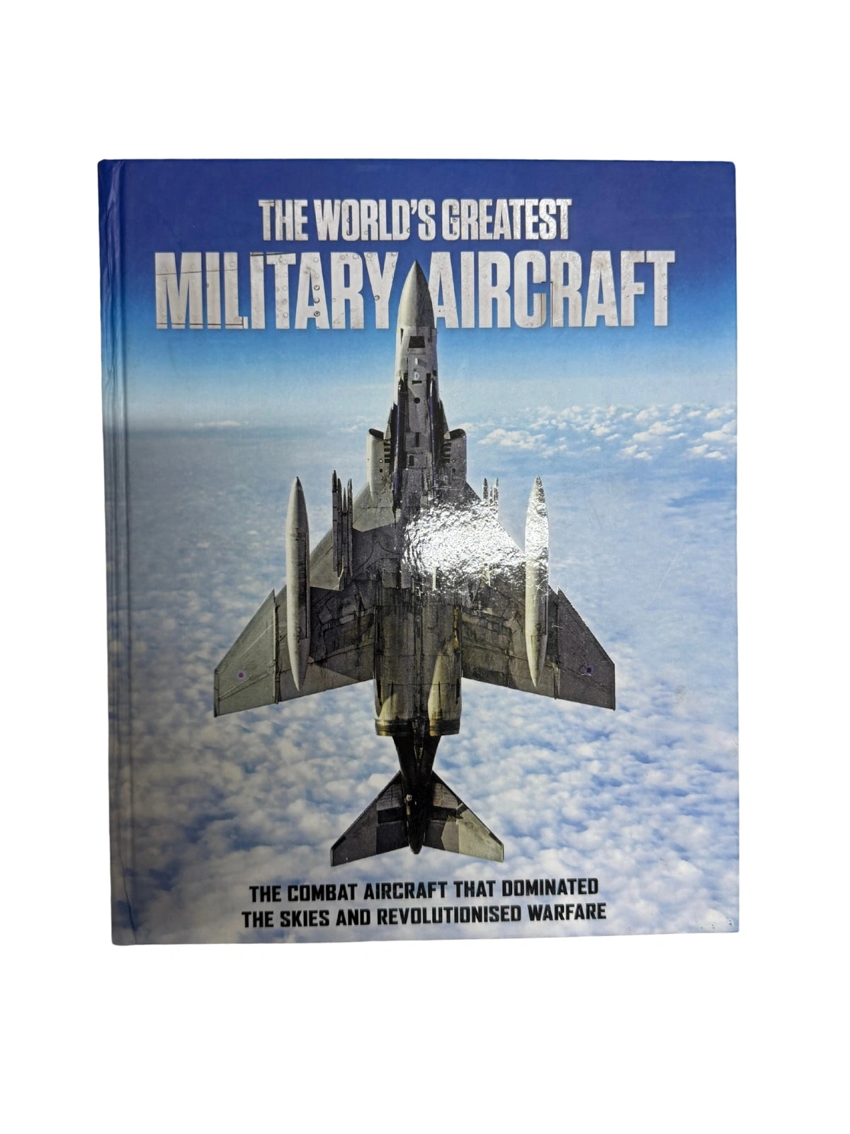 The World's Greatest Military Aircraft - The Combat Aircraft That Dominated the Skies and Revolutionised Warfare