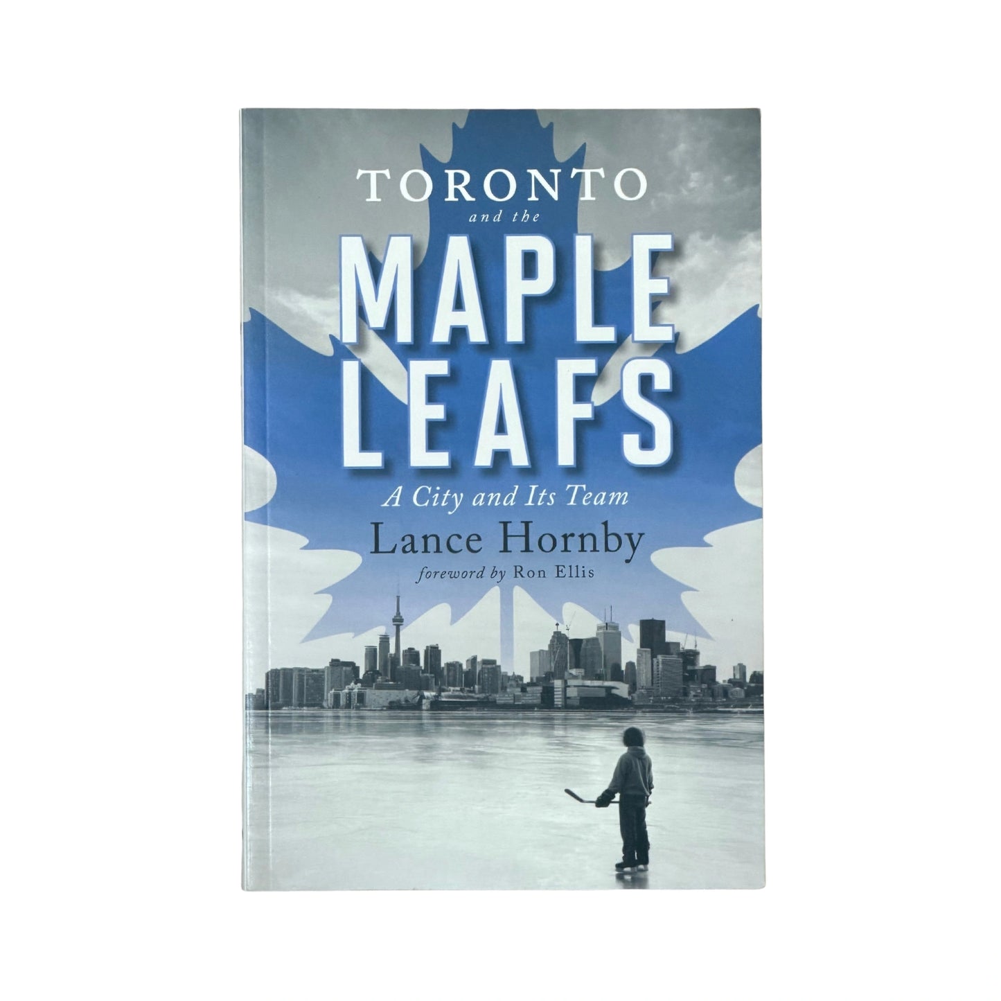 Toronto and the Maple Leafs A City and Its Team