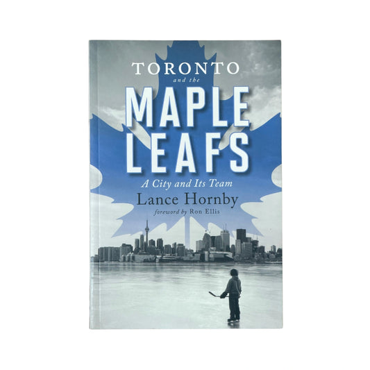 Toronto and the Maple Leafs A City and Its Team