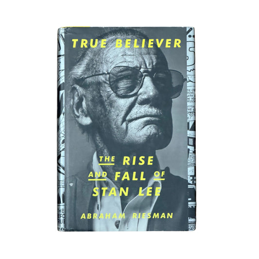 True Believer The Rise and Fall of Stan Lee