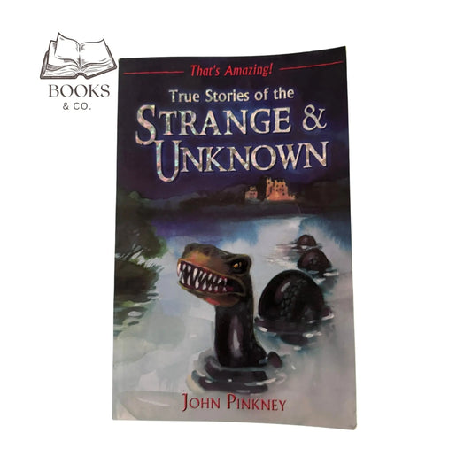 True Stories Of The Strange And Unknown