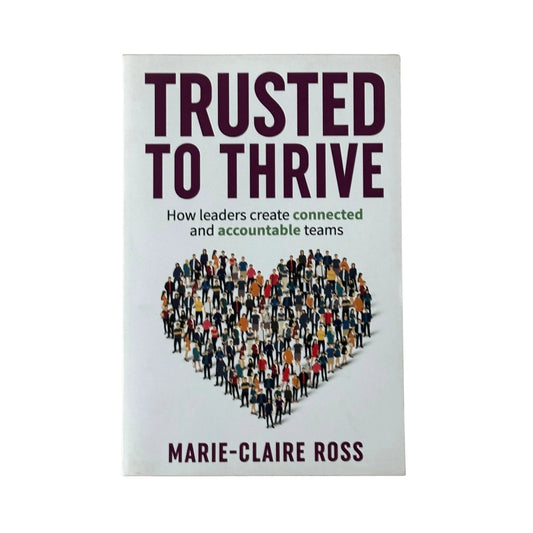Trusted to Thrive How Leaders Create Connected and Accountable Teams