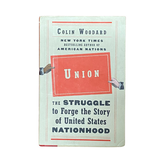 Union The Struggle to Forge the Story of United States Nationhood