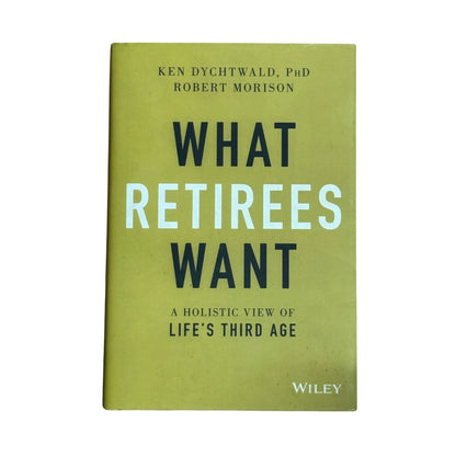What Retirees Want: A Holistic View of Life's Third Age