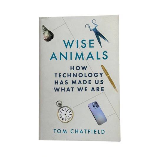 Wise Animals How Technology Has Made Us what We are